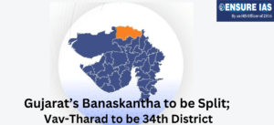 Gujarat’s Banaskantha to be Split; Vav-Tharad to be 34th District