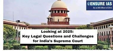 Looking at 2025: Key Legal Questions and Challenges for India’s Supreme Court