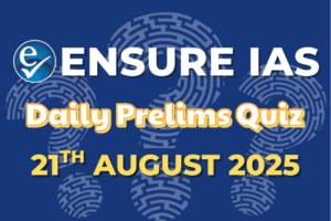 Daily Current Affairs Quiz: August 21, 2025