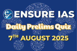 Daily Current Affairs Quiz: August 07, 2025