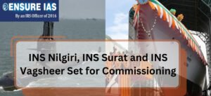INS Nilgiri, INS Surat and INS Vagsheer Set for Commissioning