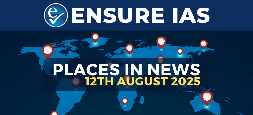 Places In News 12th August 2025
