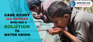Case Study: IAS officer who has a solution to water crisis