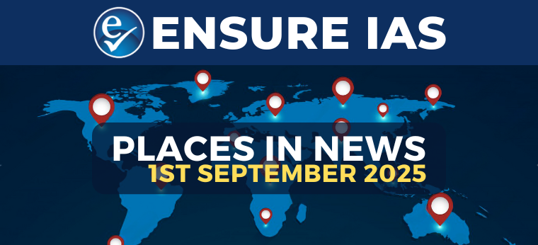 Places in News 1st SEPTEMBER 2025