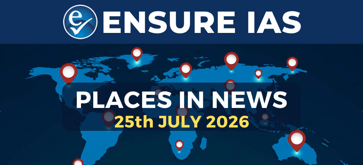 PLACES IN NEWS 25th JULY 2026