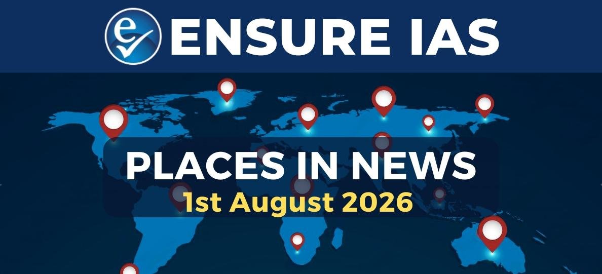 PLACES IN NEWS 1st AUGUST 2026