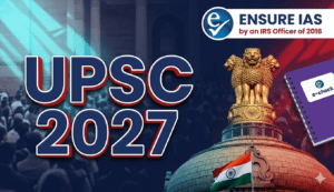 UPSC 2027, Exam Date, Vacancy, Eligibility, Exam Pattern